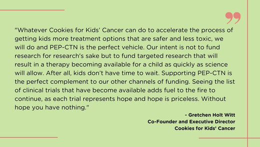 The Pediatric Early Phase-Clinical Trial Network (PEP-CTN):  How Cookies for Kids’ Cancer is Helping to Pave the Way for Breakthroughs in Pediatric Cancer Treatment